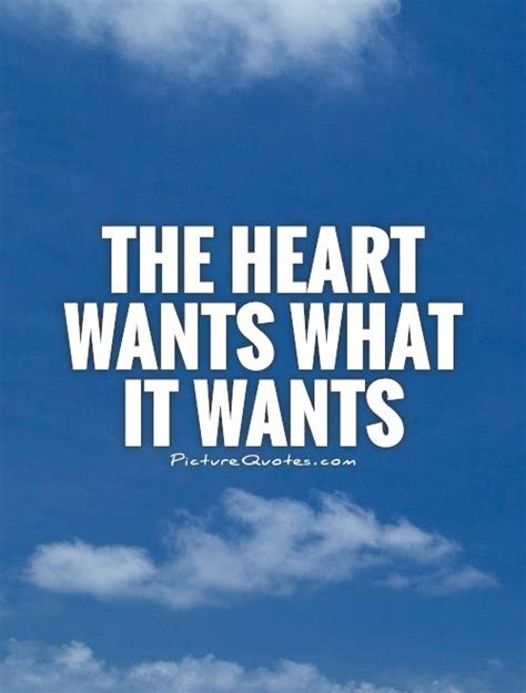 What The Heart Wants Quotes Quotesgram