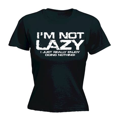 Im Not Lazy I Just Enjoy Doing Nothing Womens T Shirt Tee Funny Mothers