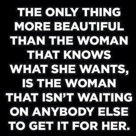 Woman Knows What She Wants Strong Women Quotes 21st Quotes Strong Women Quotes Independent