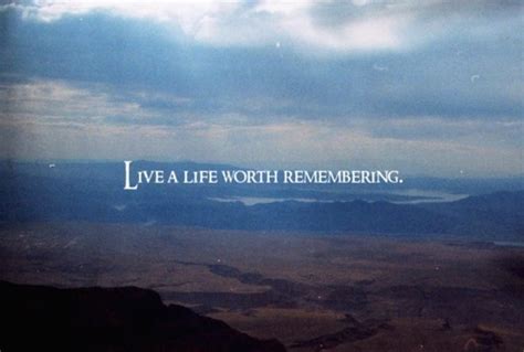 Live A Life Worth Remembering Pictures, Photos, and Images for Facebook ...