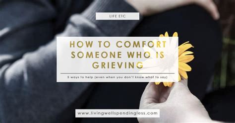 If someone is dealing with an unfortunate medical condition, this gives her a chance to share, if she is so inclined. 5 Ways to Comfort Someone Who is Grieving | Living Well ...