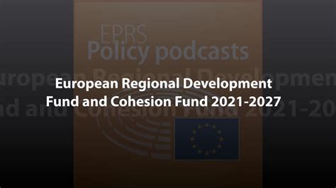European Regional Development Fund And Cohesion Fund 2021 2027 Policy
