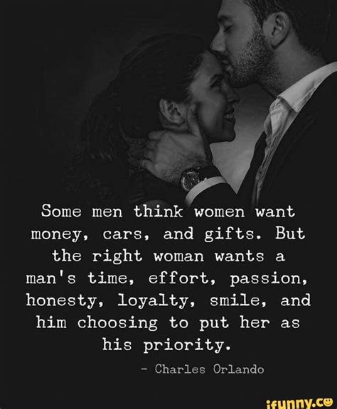 h ff‘j some men think women want money cars and ts but the right woman wants a man s time