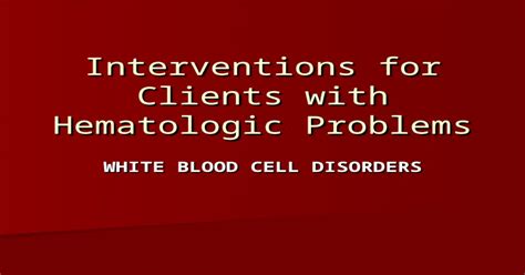Interventions For Clients With Hematologic Problems White Blood Cell