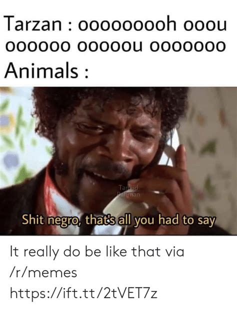 Tarzan Ooooooooh Ooou Animals Man Shit Negro Thats All You Had To Say