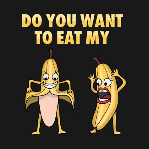 banana adult jokes puns humorous sexual innuendo do you want to eat my banana funny banana t