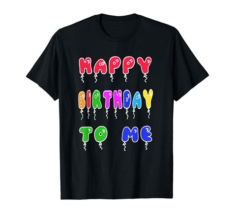 Happy Birthday To Me It S My Birthday T Shirt Elnovelty