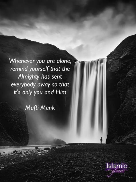 ° follow mufti menk's personal account @muftimenkofficial www.facebook.com/muftimenk. Whenever You Are Alone (Mufti Menk Quote) | Lonliness ...
