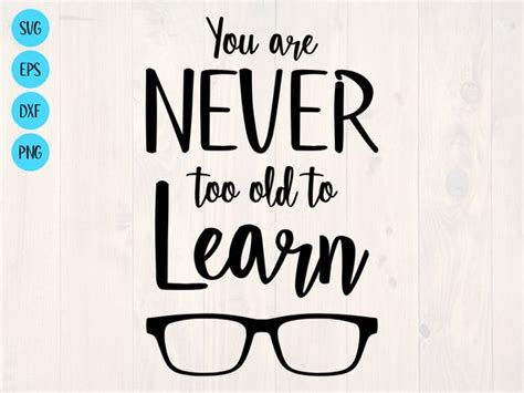 You Are Never Too Old To Learn SVG Etsy