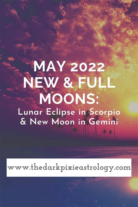 May 2022 New And Full Moons Lunar Eclipse In Scorpio And New Moon In