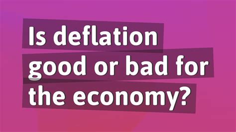 is deflation good or bad for the economy youtube