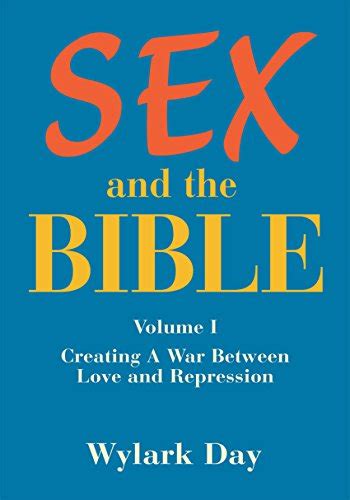 Sex And The Bible Volume I Creating A War Between Love And Repression Ebook Day Wylark