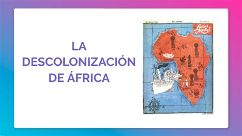 La Descolonizacion De Africa