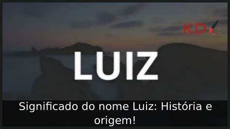 Significado do nome Luiz História e origem