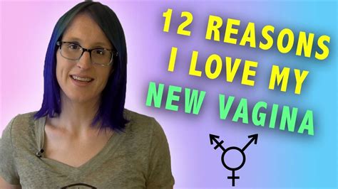 Reasons I Love My New Vagina Youtube