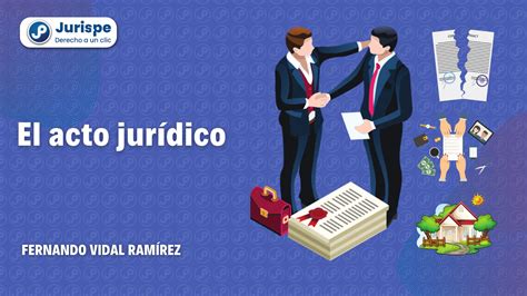 ¿qué Es El Acto Jurídico Bien Explicado Por Fernando Vidal Ramírez