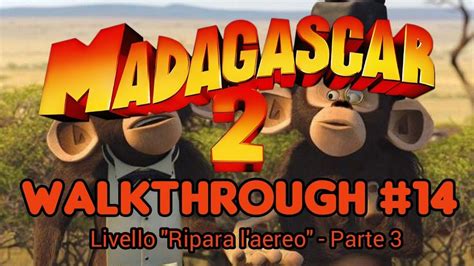 Madagascar Escape Africa Walkthrough Ita Ripara L Aereo Parte Youtube