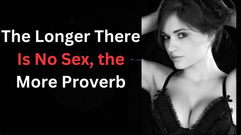 “the More You Dont Have Sex The Longer There Is No Sex The More Proverb Youtube