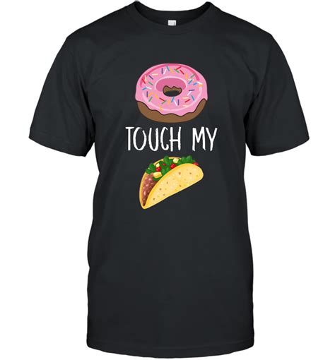 Your meme was successfully uploaded and it is now in moderation. Donut Touch My Taco Tuesday Funny Pun Cinco de Mayo T shirt T-Shirt | Tuesday humor, Taco ...