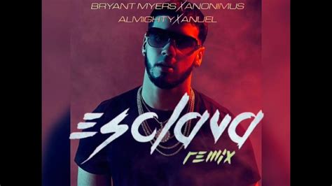 Esclava Remix Letra Anuel Aa Almighta Bryant Mayers Anonimus Youtube