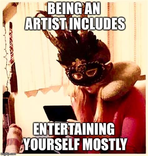 Being An Artist By Mj Imgflip