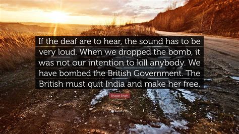 Bhagat Singh Quote: “If the deaf are to hear, the sound has to be very