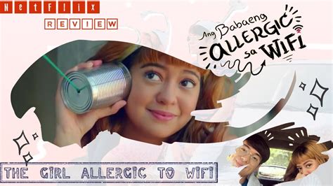 The Girl Allergic To Wi Fi Ang Babaeng Allergic Sa Wifi Netflix Movie 🍿 Review Youtube