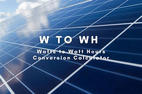 Watts To Watt Hours W To Wh Conversion Calculator