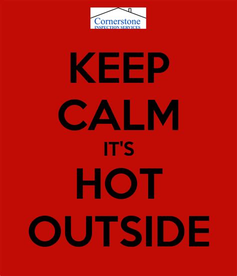 Keep Calm Its Hot Outside Poster Csinspection Keep Calm O Matic