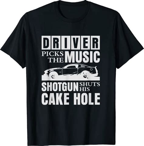 Driver Picks The Music Shotgun Shuts His Cake Hole T Shirt Amazonde