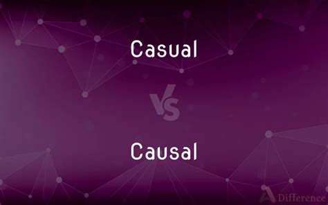 Casual Vs Causal — Whats The Difference