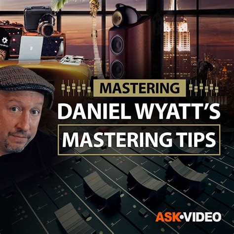 Daniel Wyatts Mastering Tips Tutorial And Online Course Mastering 101