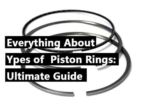 Everything About Types Of Piston Rings Ultimate Guide Bison