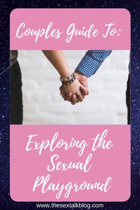 Couples Guide To Exploring The “sexual Playground” The Sex Talk Blog