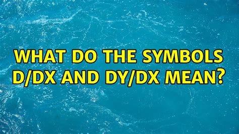 What Do The Symbols Ddx And Dydx Mean 4 Solutions Youtube