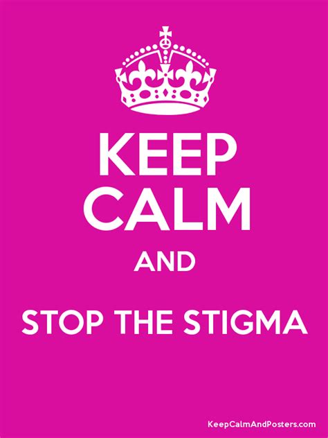 Keep Calm And Stop The Stigma Poster Stop The Stigma Stigmata Keep Calm