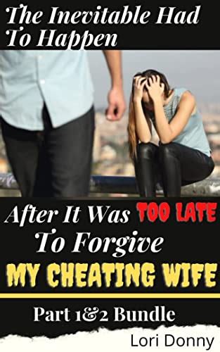 The Inevitable Had To Happen After It Was Too Late To Forgive My Cheating Wife Angsty Divorce