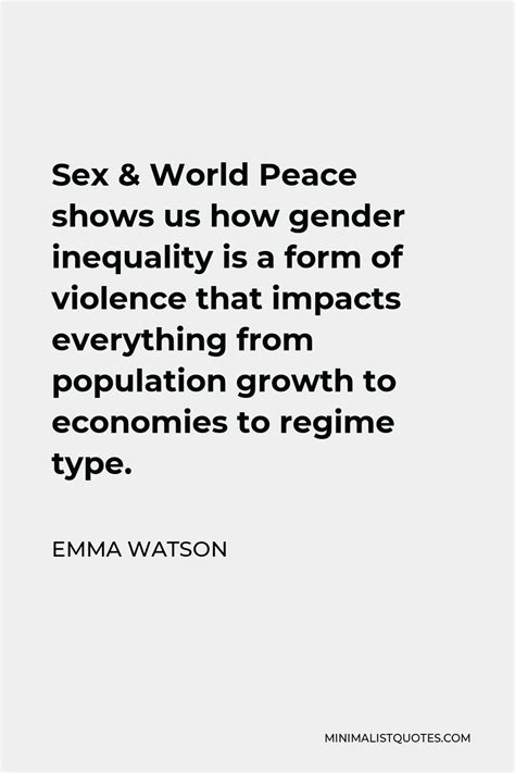 Emma Watson Quote Sex And World Peace Shows Us How Gender Inequality Is A Form Of Violence That