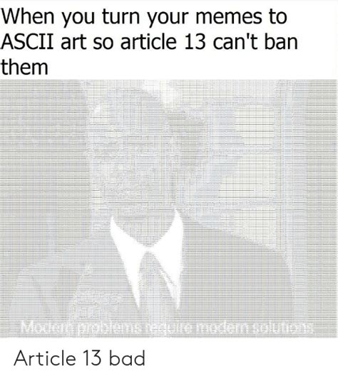 When You Turn Your Memes To Ascii Art So Article 13 Cant Ban Them