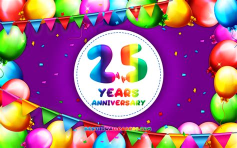 Descargar Fondos De Pantalla 25 Años De Aniversario 4k Colorido Globo