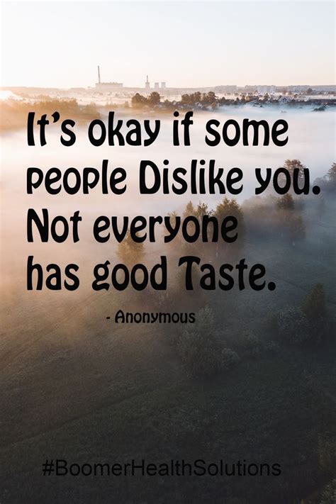 Its Okay Is Some People Dislike You Not Everyone Has Good Taste