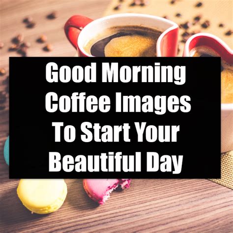 Good Morning Coffee Images To Start Your Beautiful Day