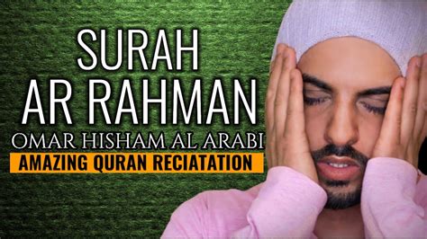 Surah Ar Rahman Most Gracious Omar Hisham Al Arabi Beautiful Quran Recitation The Holy