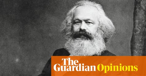 Why The Ideas Of Karl Marx Are More Relevant Than Ever In The 21st