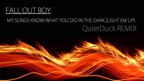 Fall Out Boy My Songs Know What You Did In The Dark Quietduck Remix