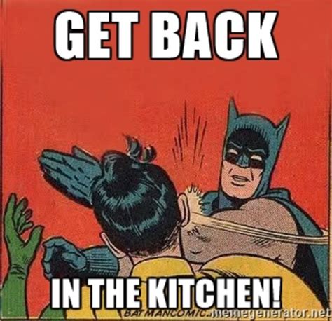Get Back In The Kitchen Trending Images Gallery List View Know Your Meme