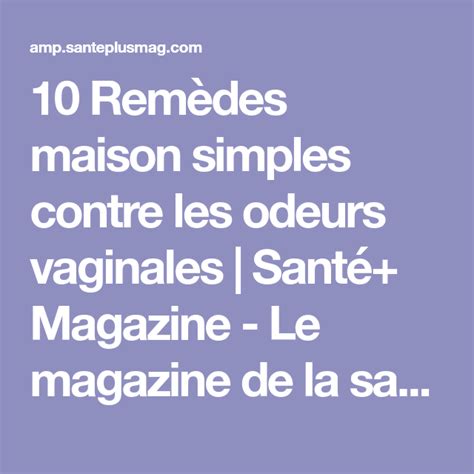 10 Remèdes Maison Simples Contre Les Odeurs Vaginales Santé Magazine Le Magazine De La