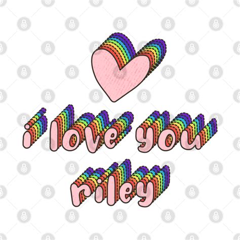 I Love You Riley Riley T Shirt Teepublic