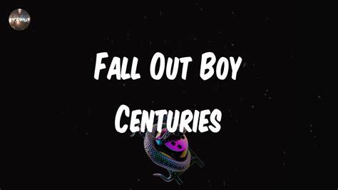 Fall Out Boy Centuries Lyrics Remember Me For Centuries Youtube