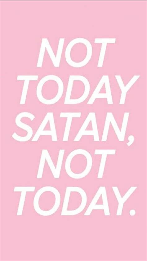 Enjoy having a different home screen background every day! Not Today Satan Not Today Quote | Phone wallpaper quotes, Iphone wallpaper quotes funny, Phone ...